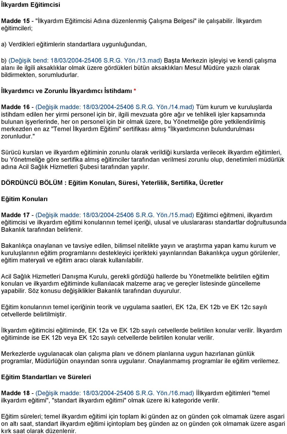 mad) Başta Merkezin işleyişi ve kendi çalışma alanı ile ilgili aksaklıklar olmak üzere gördükleri bütün aksaklıkları Mesul Müdüre yazılı olarak bildirmekten, sorumludurlar.