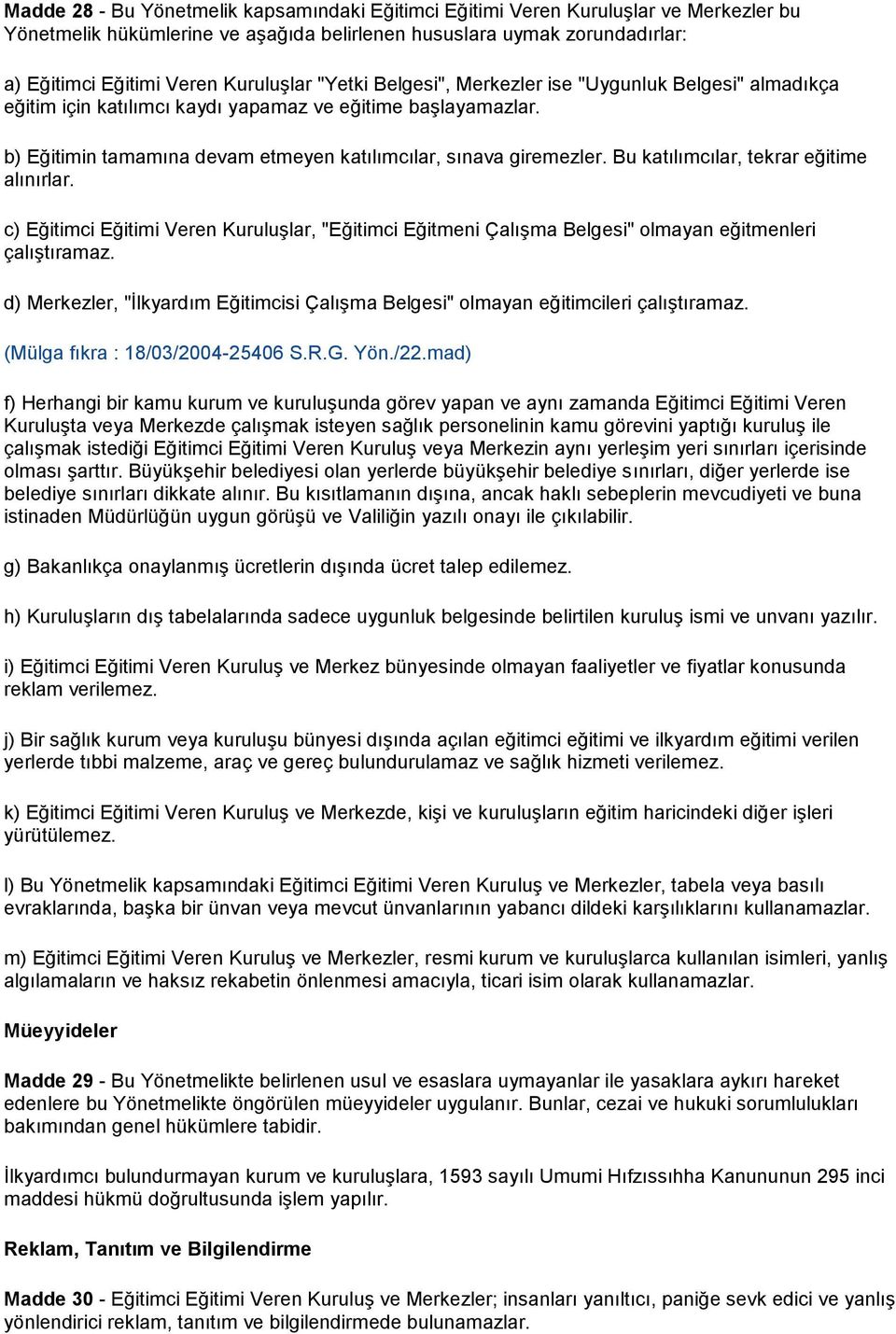 Bu katılımcılar, tekrar eğitime alınırlar. c) Eğitimci Eğitimi Veren Kuruluşlar, "Eğitimci Eğitmeni Çalışma Belgesi" olmayan eğitmenleri çalıştıramaz.