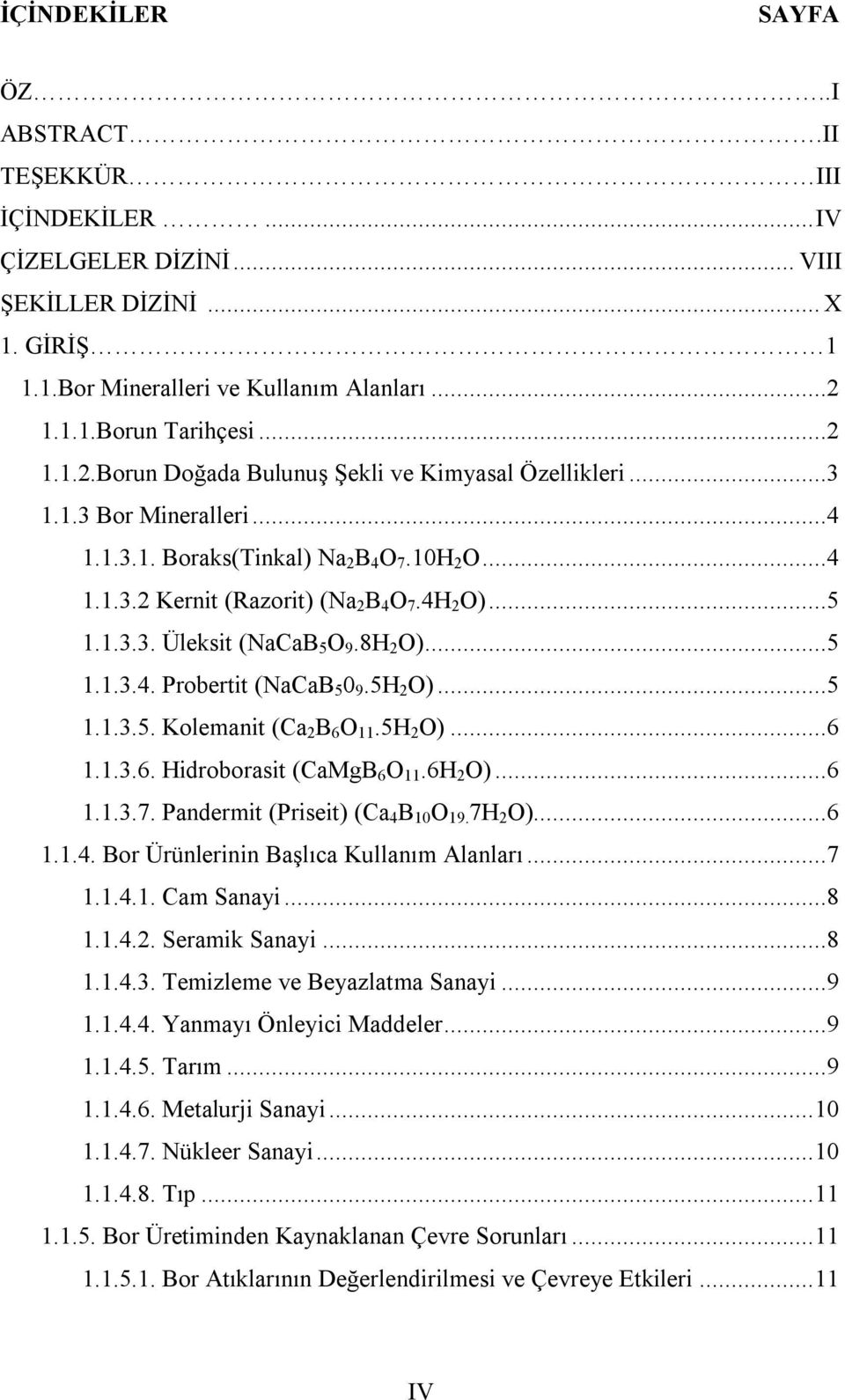 4H 2 O)...5 1.1.3.3. Üleksit (NaCaB 5 O 9.8H 2 O)...5 1.1.3.4. Probertit (NaCaB 5 0 9.5H 2 O)...5 1.1.3.5. Kolemanit (Ca 2 B 6 O 11.5H 2 O)...6 1.1.3.6. Hidroborasit (CaMgB 6 O 11.6H 2 O)...6 1.1.3.7.