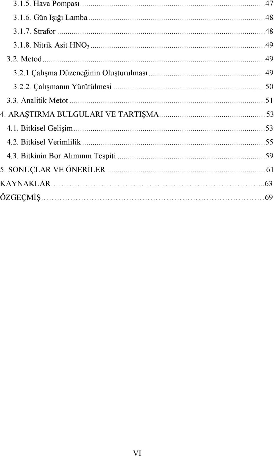 .. 51 4. ARAŞTIRMA BULGULARI VE TARTIŞMA... 53 4.1. Bitkisel Gelişim... 53 4.2. Bitkisel Verimlilik... 55 4.