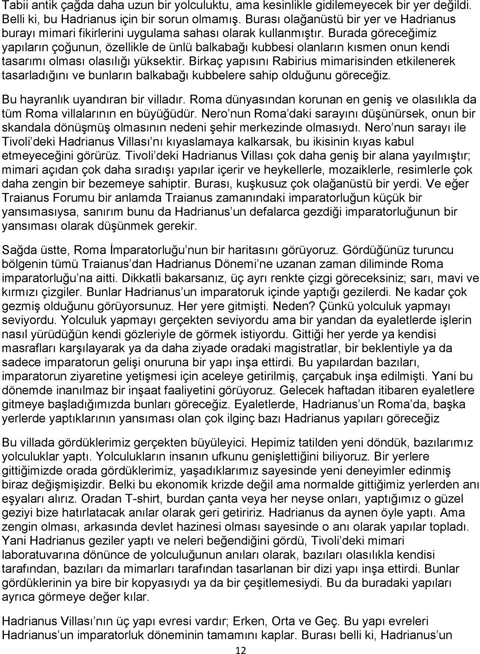 Burada göreceğimiz yapıların çoğunun, özellikle de ünlü balkabağı kubbesi olanların kısmen onun kendi tasarımı olması olasılığı yüksektir.