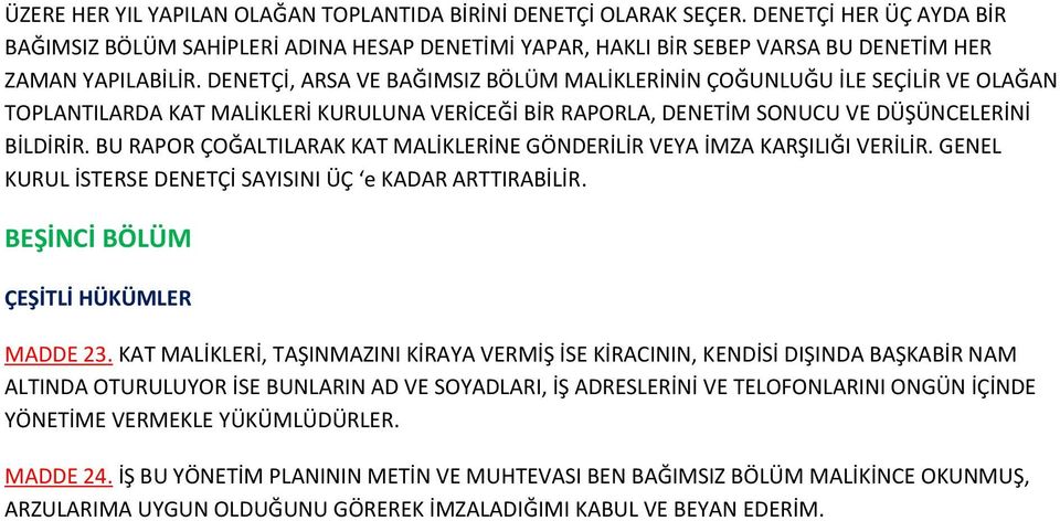 DENETÇİ, ARSA VE BAĞIMSIZ BÖLÜM MALİKLERİNİN ÇOĞUNLUĞU İLE SEÇİLİR VE OLAĞAN TOPLANTILARDA KAT MALİKLERİ KURULUNA VERİCEĞİ BİR RAPORLA, DENETİM SONUCU VE DÜŞÜNCELERİNİ BİLDİRİR.