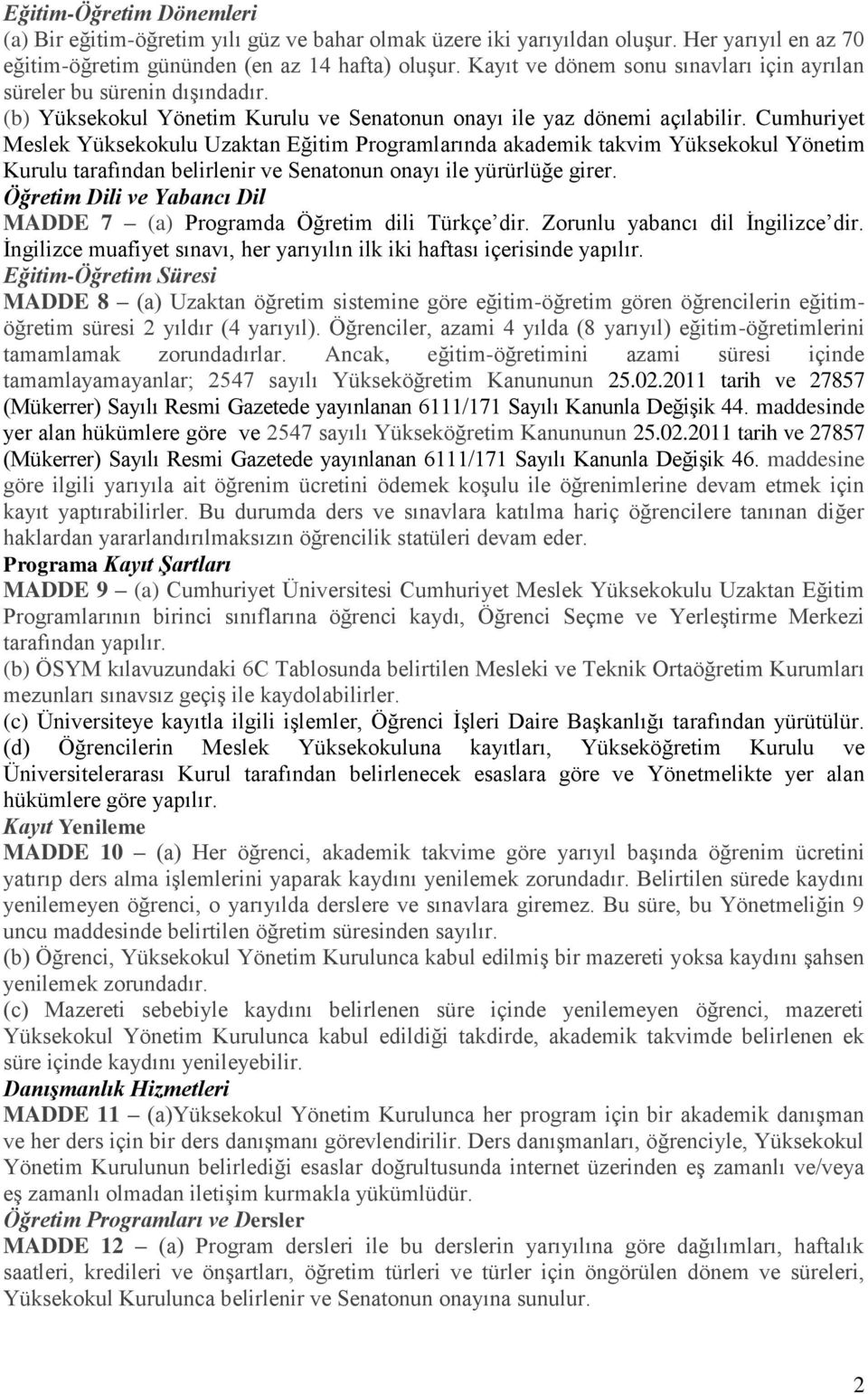 Cumhuriyet Meslek Yüksekokulu Uzaktan Eğitim Programlarında akademik takvim Yüksekokul Yönetim Kurulu tarafından belirlenir ve Senatonun onayı ile yürürlüğe girer.