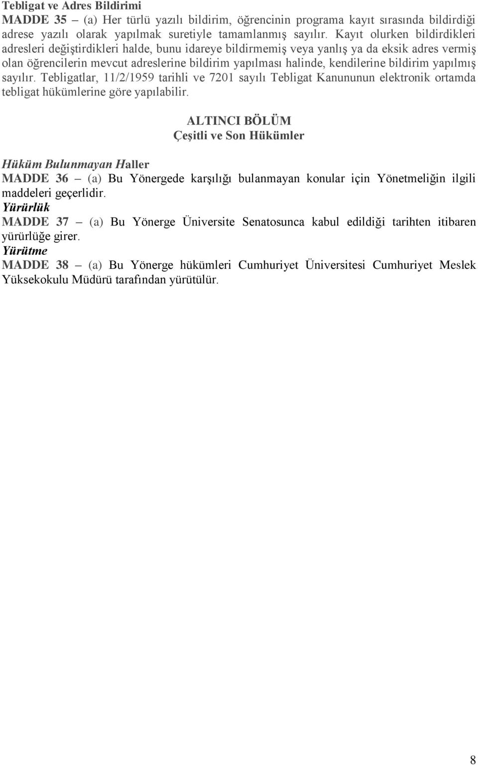 bildirim yapılmış sayılır. Tebligatlar, 11/2/1959 tarihli ve 7201 sayılı Tebligat Kanununun elektronik ortamda tebligat hükümlerine göre yapılabilir.