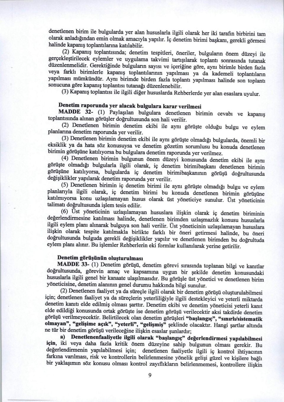 (2) Kapams toplantismda; denetim tespitleri, oneriler, bulgulann onem dtizeyi ile gerceklestirilecek eylemler ve uygulama takvimi tartisilarak toplanti sonrasinda tutanak diizenlenmelidir.