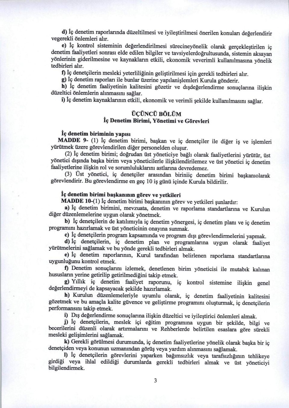 giderilmesine ve kaynaklann etkili, ekonomik veverimli kullamlmasina yonelik tedbirleri alir. f) ic denet9ilerin mesleki yeterliliginin gelistirilmesi i9in gerekli tedbirleri alir.