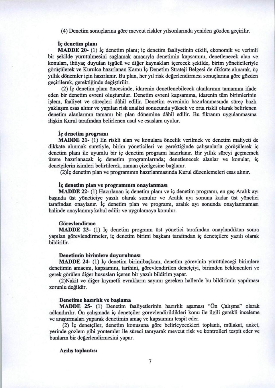 ihtiyaf duyulan isgticti ve diger kaynaklan iferecek sekilde, birim yoneticileriyle gortistilerek ve Kurulca hazirlanan Kamu if Denetim Strateji Belgesi de dikkate alinarak, tif yilhk donemler ifin