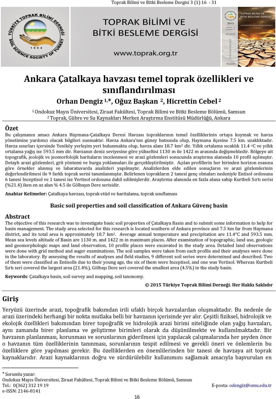 özelliklerinin ortaya koymak ve havza yönetimine yardımcı olacak bilgileri sunmaktır. Havza Ankara nın güney batısında olup, Haymana ilçesine 7.5 km. uzaklıktadır.