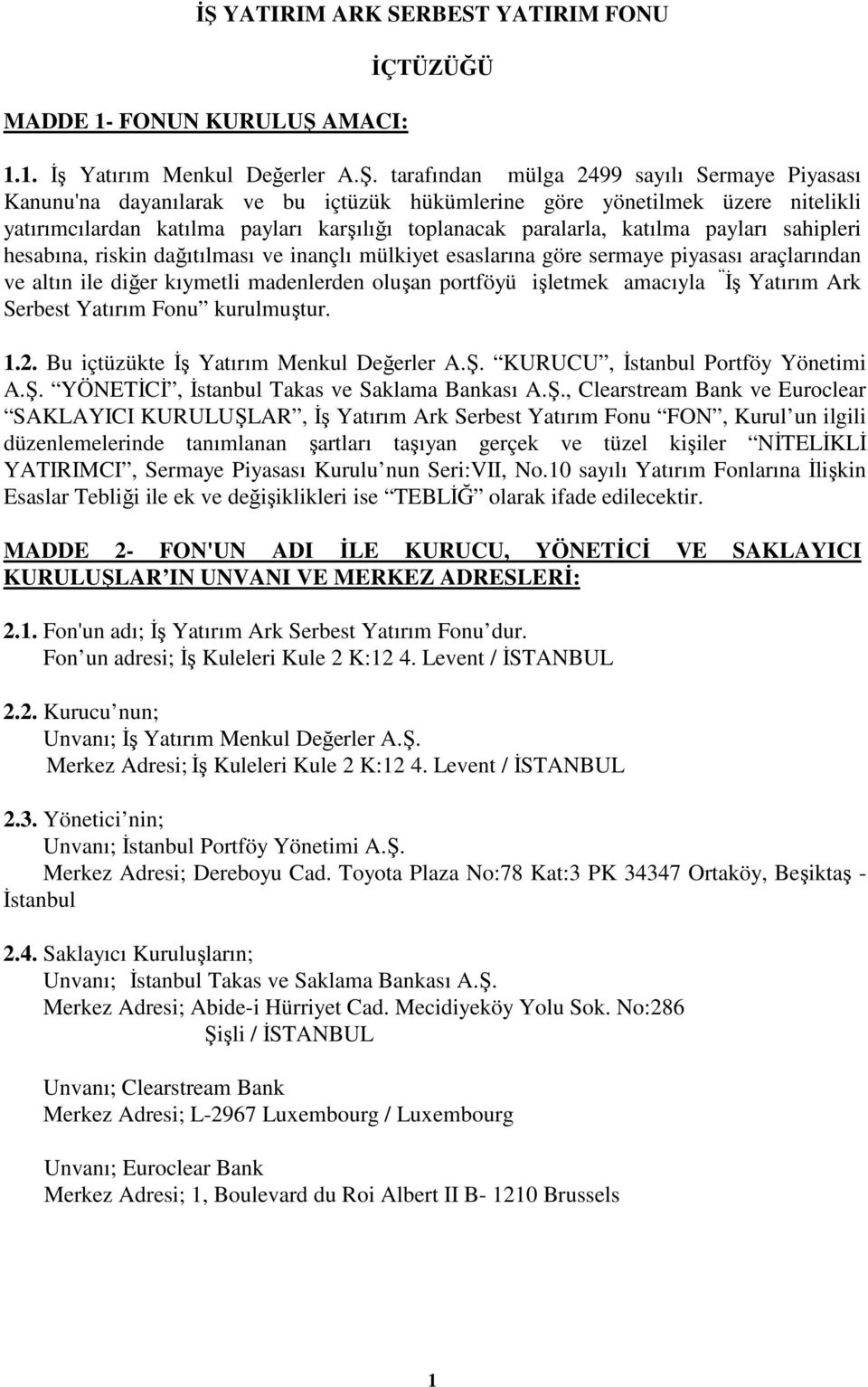 sermaye piyasası araçlarından ve altın ile diğer kıymetli madenlerden oluşan portföyü işletmek amacıyla İş Yatırım Ark Serbest Yatırım Fonu kurulmuştur. 1.2. Bu içtüzükte İş Yatırım Menkul Değerler A.