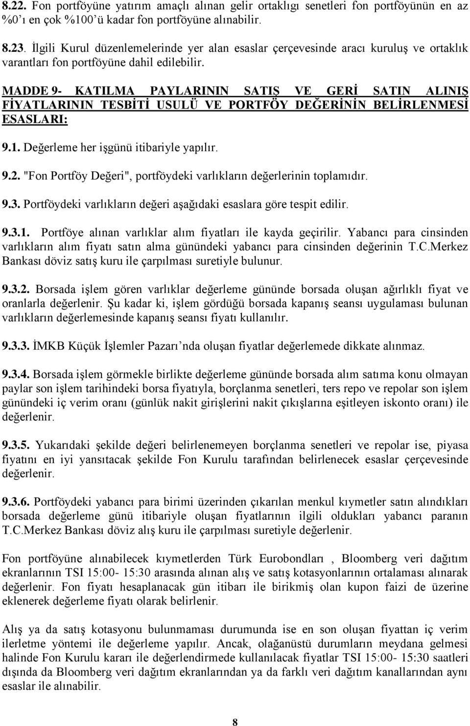 MADDE 9- KATILMA PAYLARININ SATIŞ VE GERİ SATIN ALINIŞ FİYATLARININ TESBİTİ USULÜ VE PORTFÖY DEĞERİNİN BELİRLENMESİ ESASLARI: 9.1. Değerleme her işgünü itibariyle yapılır. 9.2.