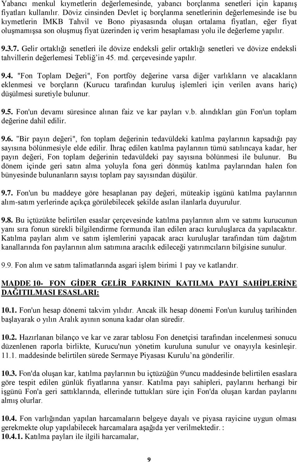 verim hesaplaması yolu ile değerleme yapılır. 9.3.7. Gelir ortaklığı senetleri ile dövize endeksli gelir ortaklığı senetleri ve dövize endeksli tahvillerin değerlemesi Tebliğ in 45. md.