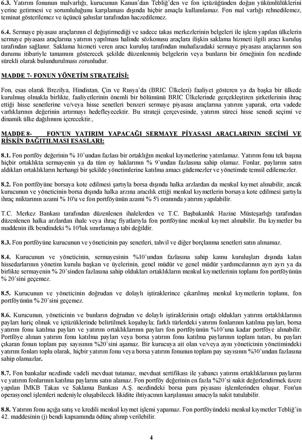 Sermaye piyasası araçlarının el değiştirmediği ve sadece takas merkezlerinin belgeleri ile işlem yapılan ülkelerin sermaye piyasası araçlarına yatırım yapılması halinde sözkonusu araçlara ilişkin