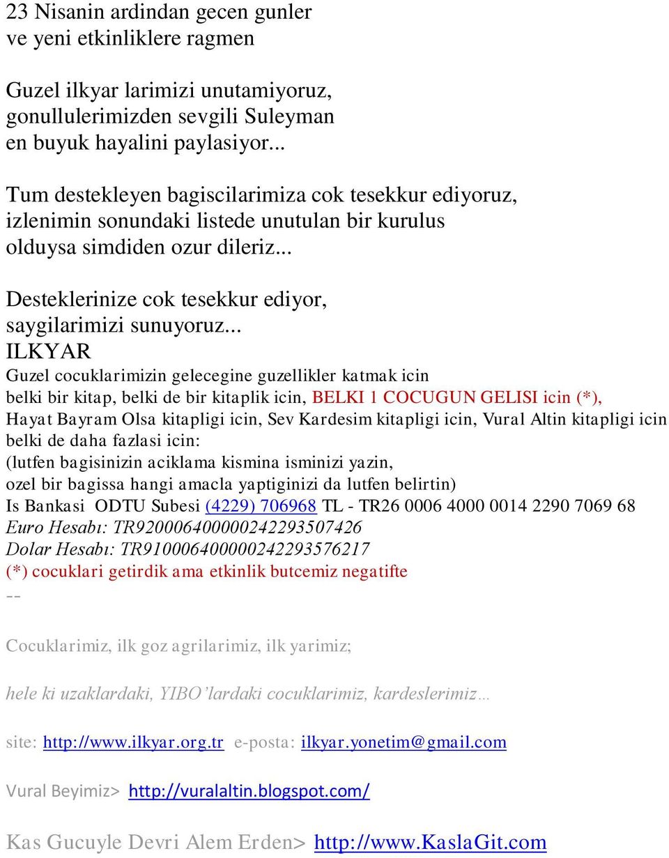 .. ILKYAR Guzel cocuklarimizin gelecegine guzellikler katmak icin belki bir kitap, belki de bir kitaplik icin, BELKI 1 COCUGUN GELISI icin (*), Hayat Bayram Olsa kitapligi icin, Sev Kardesim