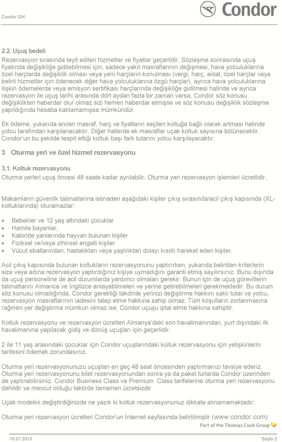 harç, aidat, özel harçlar veya belirli hizmetler için ödenecek diğer hava yolculuklarına özgü harçlar), ayrıca hava yolculuklarına ilişkin ödemelerde veya emisyon sertifikası harçlarında değişikliğe