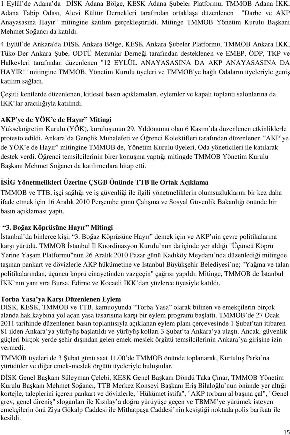 4 Eylül de Ankara'da DİSK Ankara Bölge, KESK Ankara Şubeler Platformu, TMMOB Ankara İKK, Tüko-Der Ankara Şube, ODTÜ Mezunlar Derneği tarafından desteklenen ve EMEP, ÖDP, TKP ve Halkevleri tarafından