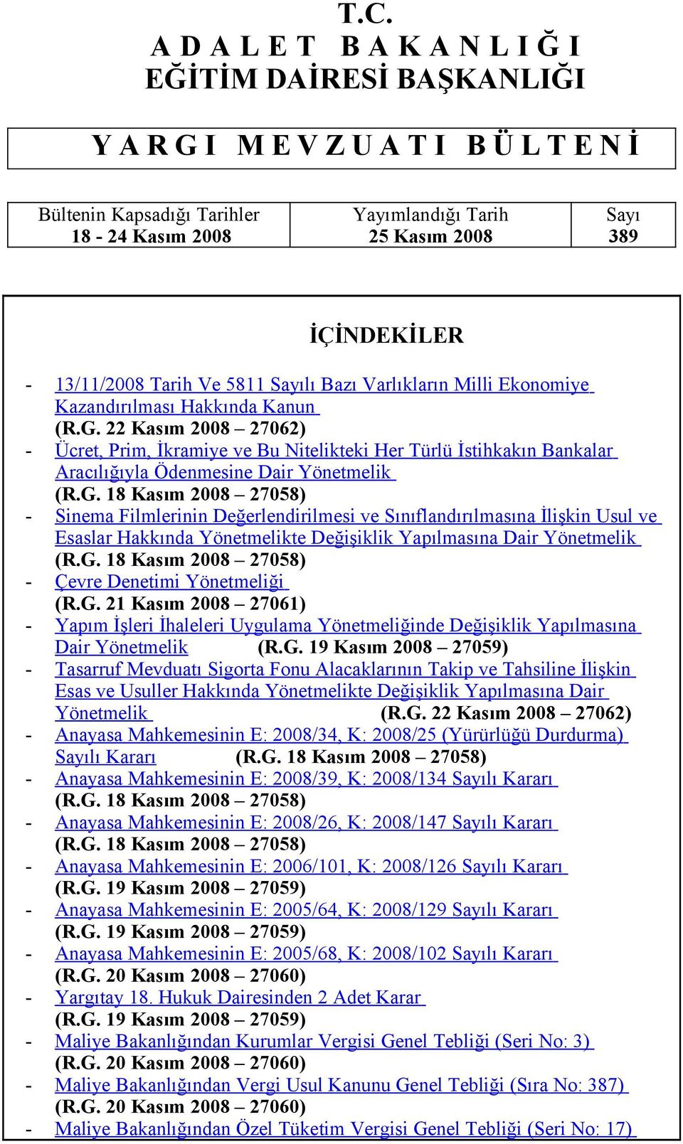 22 Kasım 2008 27062) - Ücret, Prim, İkramiye ve Bu Nitelikteki Her Türlü İstihkakın Bankalar Aracılığıyla Ödenmesine Dair Yönetmelik (R.G.