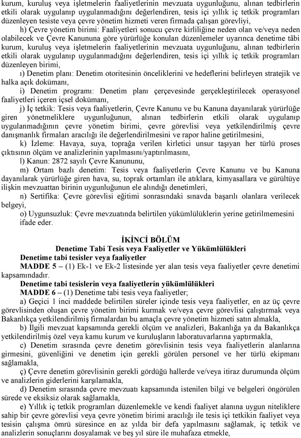 konulan düzenlemeler uyarınca denetime tâbi  birimi, ı) Denetim planı: Denetim otoritesinin önceliklerini ve hedeflerini belirleyen stratejik ve halka açık dokümanı, i) Denetim programı: Denetim