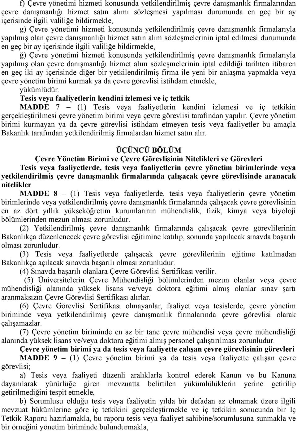 ay içerisinde ilgili valiliğe bildirmekle, ğ) Çevre yönetimi hizmeti konusunda yetkilendirilmiş çevre danışmanlık firmalarıyla yapılmış olan çevre danışmanlığı hizmet alım sözleşmelerinin iptal