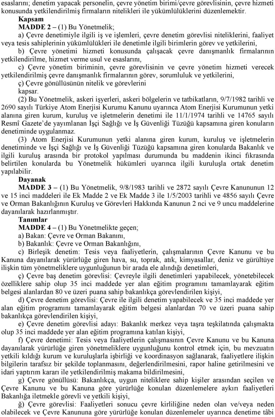 görev ve yetkilerini, b) Çevre yönetimi hizmeti konusunda çalışacak çevre danışmanlık firmalarının yetkilendirilme, hizmet verme usul ve esaslarını, c) Çevre yönetim biriminin, çevre görevlisinin ve