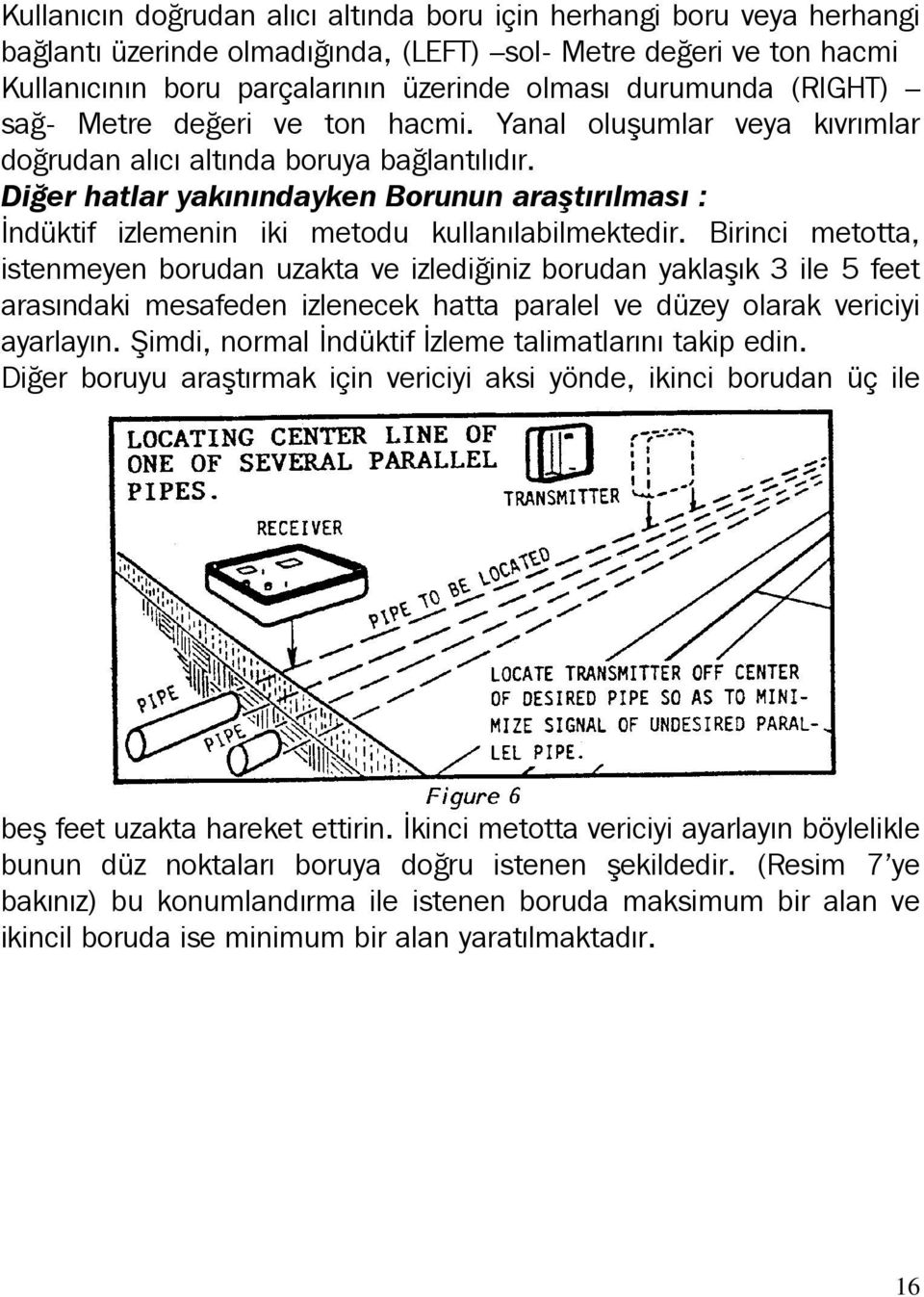 Diğer hatlar yakınındayken Borunun araştırılması : İndüktif izlemenin iki metodu kullanılabilmektedir.