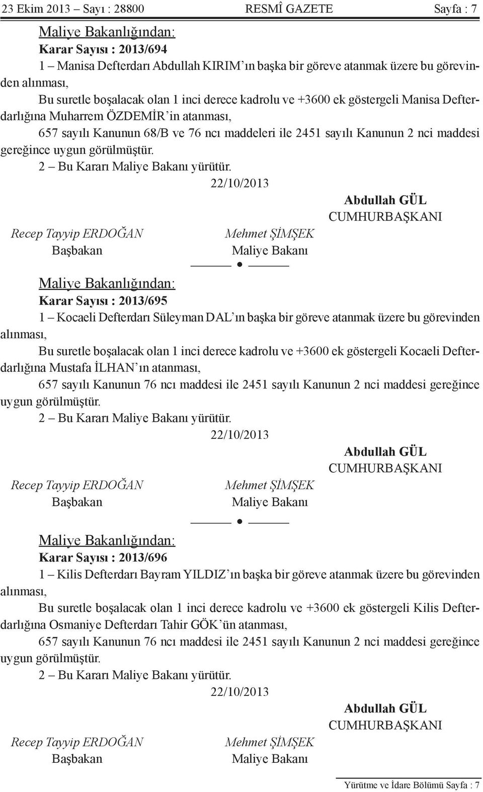 gereğince uygun görülmüştür. 2 Bu Kararı Maliye Bakanı yürütür.