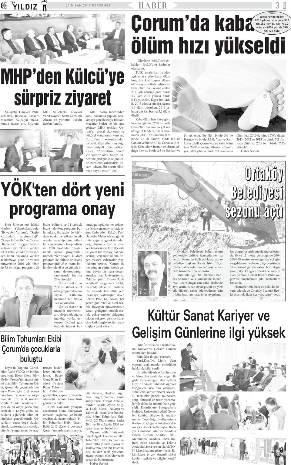 Ziyarete, MHP Milletvekili adaylarý Vahit Kayrýcý, Sami Çam, Ali Akcan ve yönetim kurulu üyeleri katýldý.