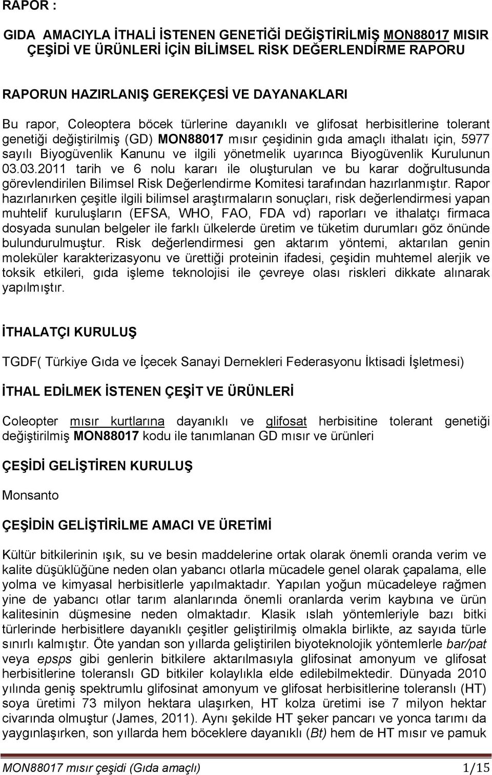 uyarınca Biyogüvenlik Kurulunun 03.03.2011 tarih ve 6 nolu kararı ile oluşturulan ve bu karar doğrultusunda görevlendirilen Bilimsel Risk Değerlendirme Komitesi tarafından hazırlanmıştır.