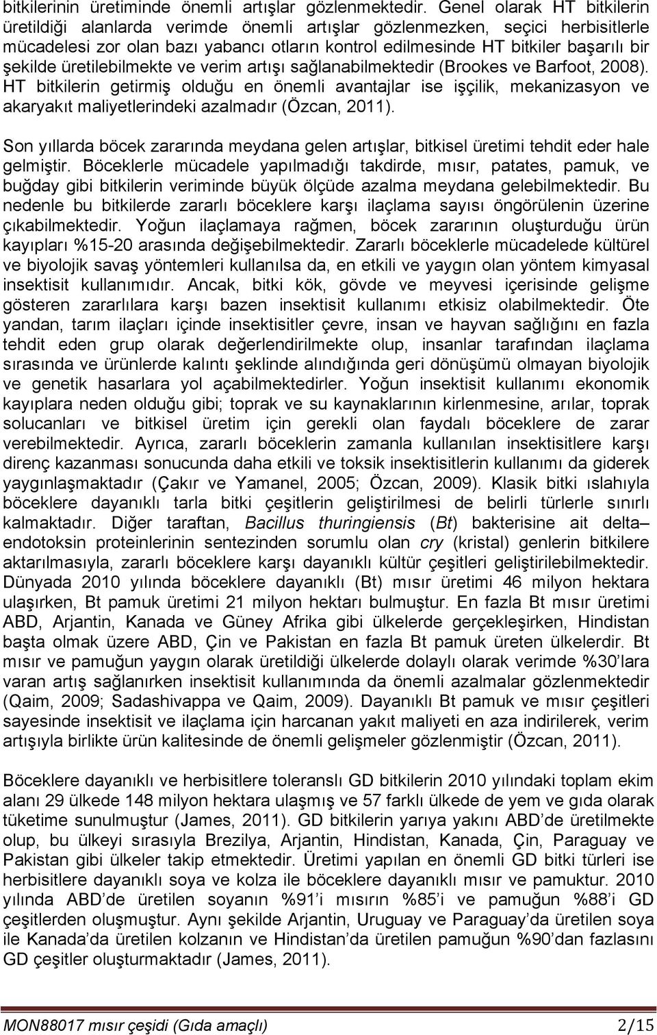 şekilde üretilebilmekte ve verim artışı sağlanabilmektedir (Brookes ve Barfoot, 2008).