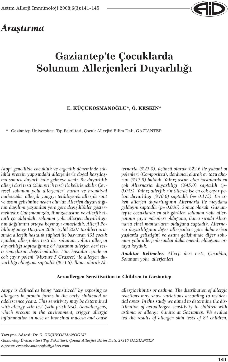 sonucu duyarlı hale gelmeye denir. Bu duyarlılık allerji deri testi (skin prick test) ile belirlenebilir.