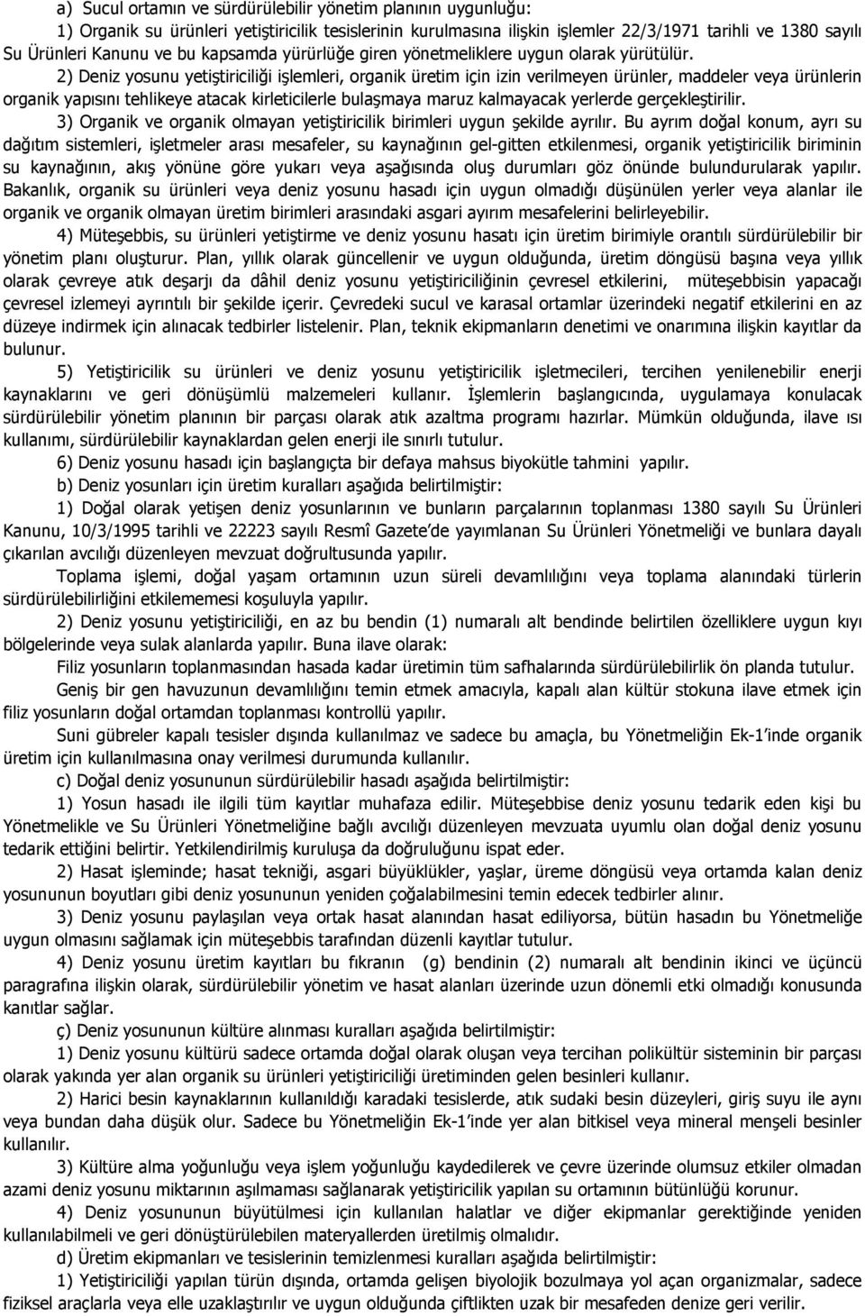 2) Deniz yosunu yetiştiriciliği işlemleri, organik üretim için izin verilmeyen ürünler, maddeler veya ürünlerin organik yapısını tehlikeye atacak kirleticilerle bulaşmaya maruz kalmayacak yerlerde