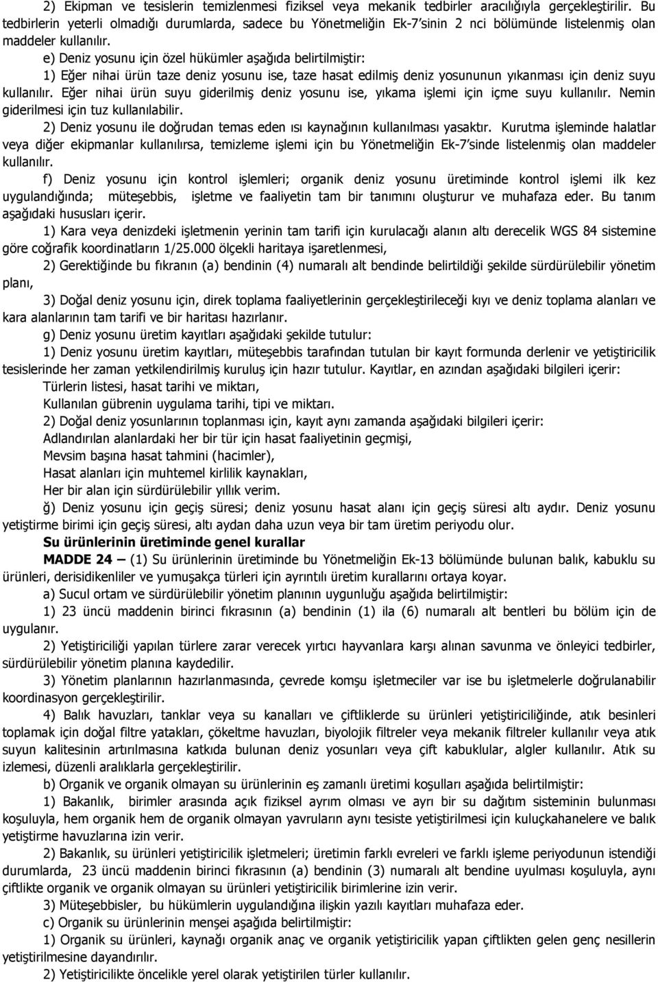 e) Deniz yosunu için özel hükümler aşağıda belirtilmiştir: 1) Eğer nihai ürün taze deniz yosunu ise, taze hasat edilmiş deniz yosununun yıkanması için deniz suyu kullanılır.