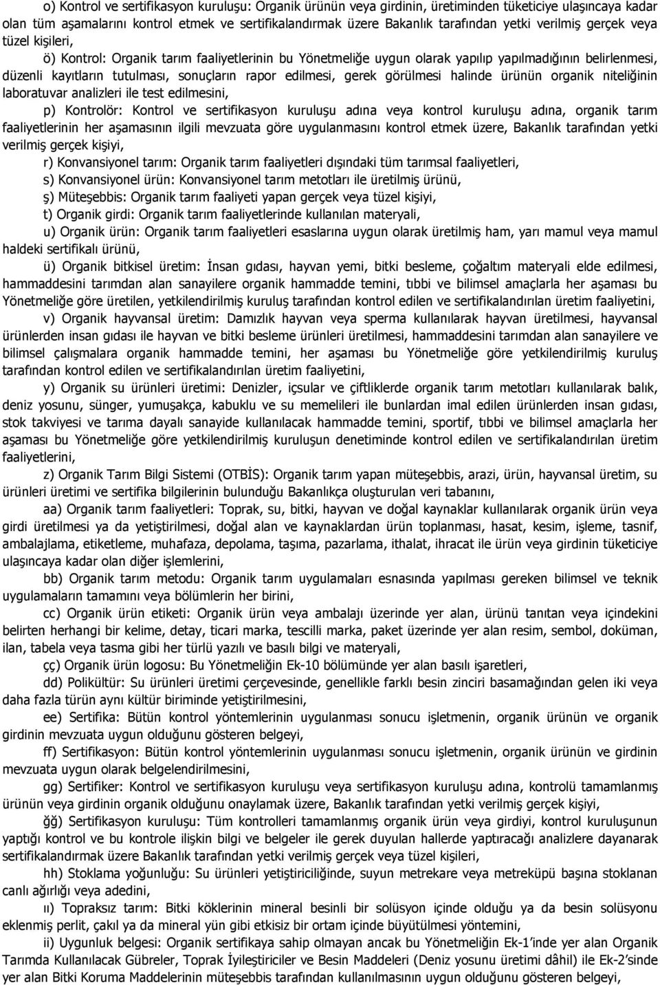 edilmesi, gerek görülmesi halinde ürünün organik niteliğinin laboratuvar analizleri ile test edilmesini, p) Kontrolör: Kontrol ve sertifikasyon kuruluşu adına veya kontrol kuruluşu adına, organik