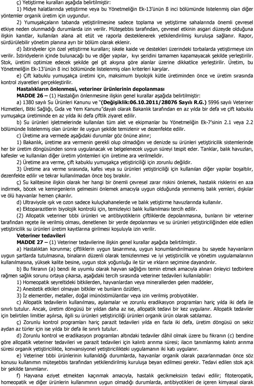 Müteşebbis tarafından, çevresel etkinin asgari düzeyde olduğuna ilişkin kanıtlar, kullanılan alana ait etüt ve raporla desteklenerek yetkilendirilmiş kuruluşa sağlanır.