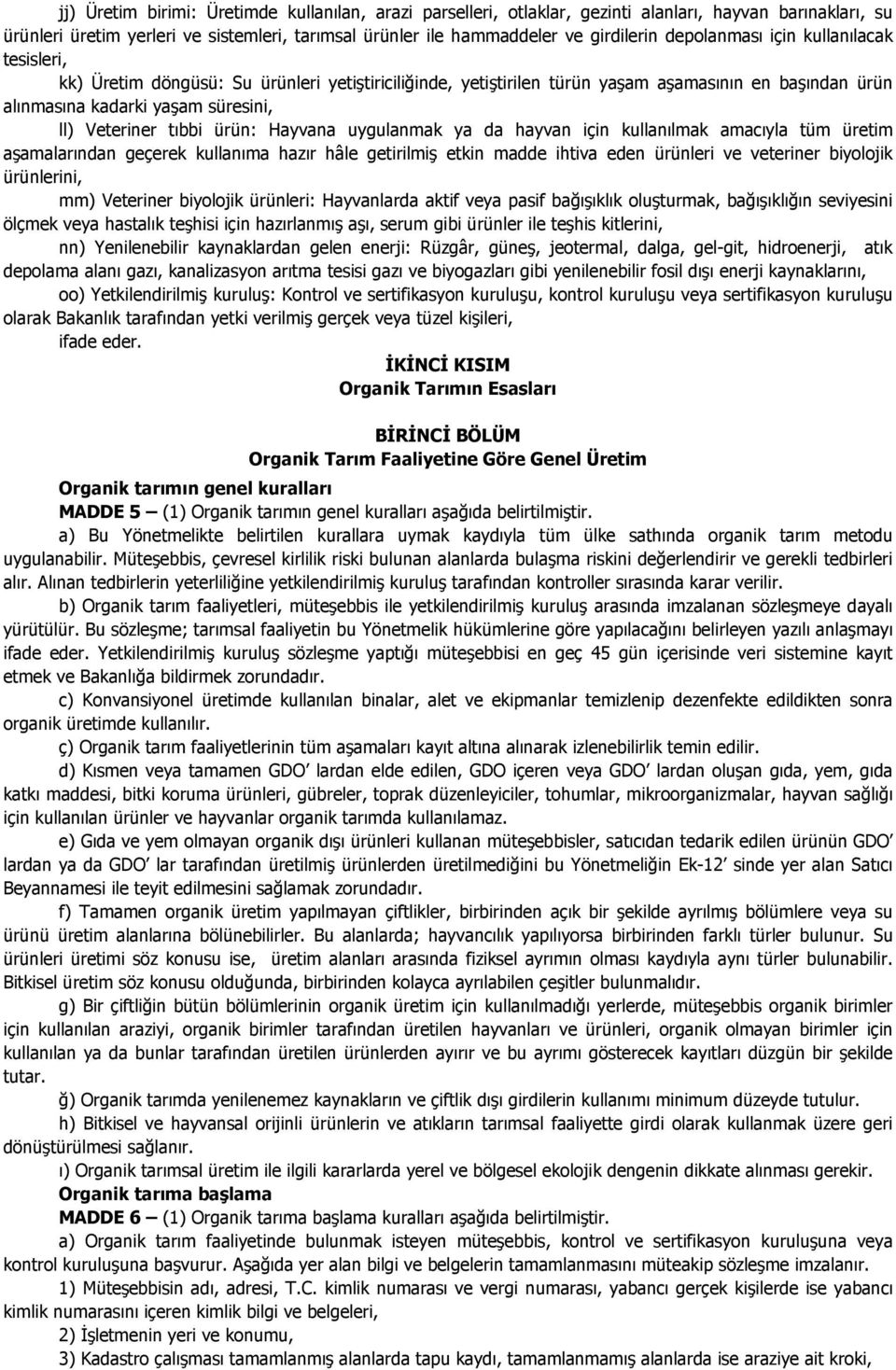 tıbbi ürün: Hayvana uygulanmak ya da hayvan için kullanılmak amacıyla tüm üretim aşamalarından geçerek kullanıma hazır hâle getirilmiş etkin madde ihtiva eden ürünleri ve veteriner biyolojik