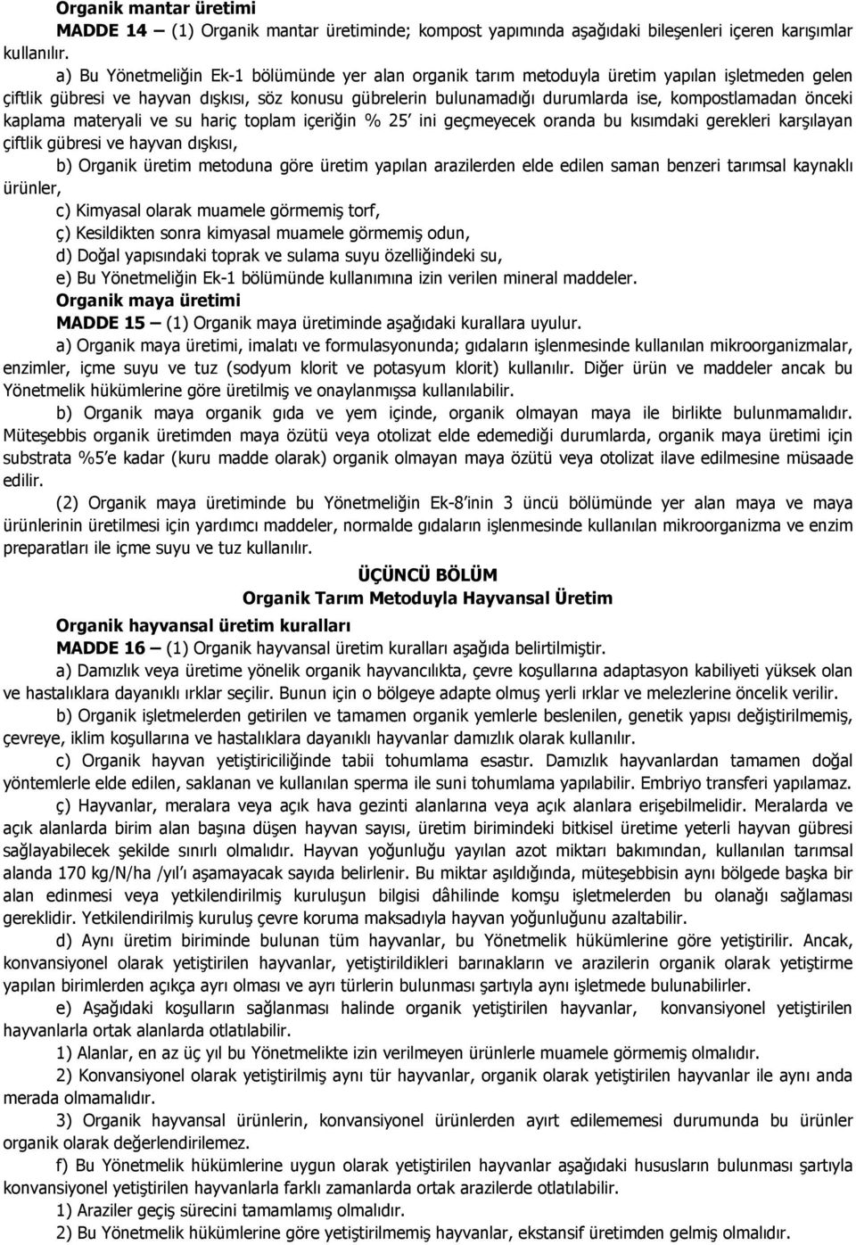 önceki kaplama materyali ve su hariç toplam içeriğin % 25 ini geçmeyecek oranda bu kısımdaki gerekleri karşılayan çiftlik gübresi ve hayvan dışkısı, b) Organik üretim metoduna göre üretim yapılan