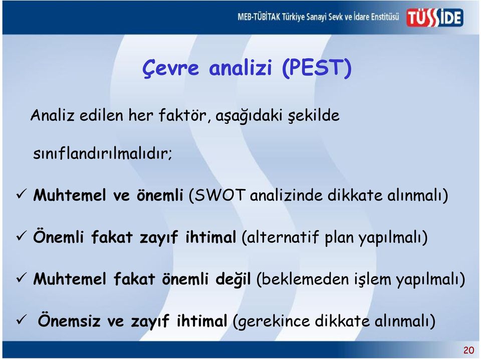 Önemli fakat zayıf ihtimal (alternatif plan yapılmalı) Muhtemel fakat önemli