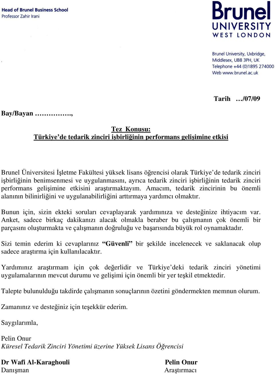 benimsenmesi ve uygulanmasını, ayrıca tedarik zinciri işbirliğinin tedarik zinciri performans gelişimine etkisini araştırmaktayım.