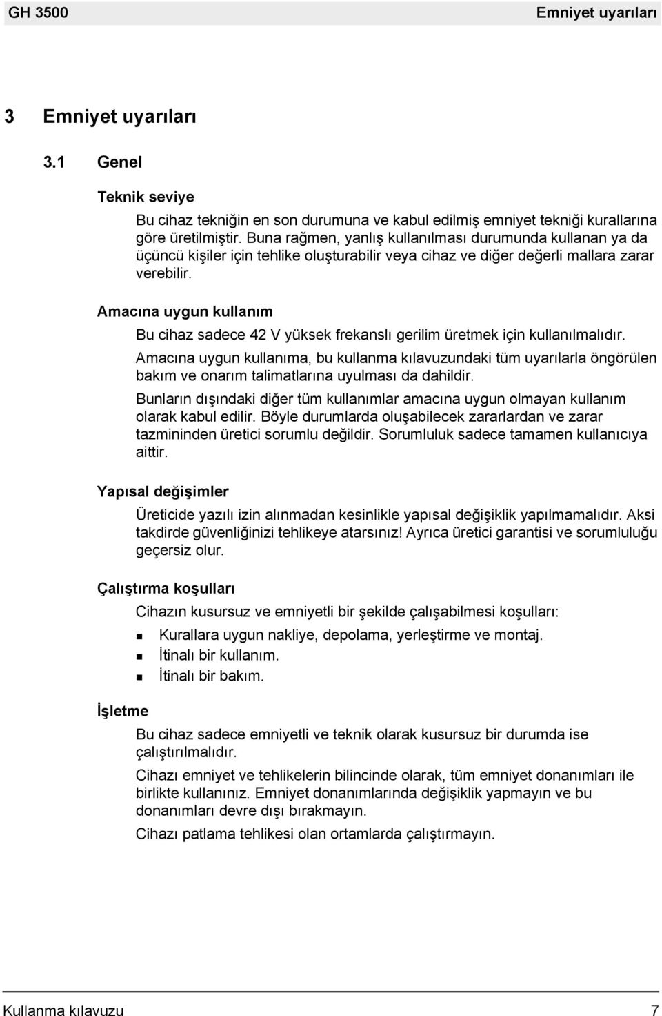 Amacına uygun kullanım Bu cihaz sadece 42 V yüksek frekanslı gerilim üretmek için kullanılmalıdır.