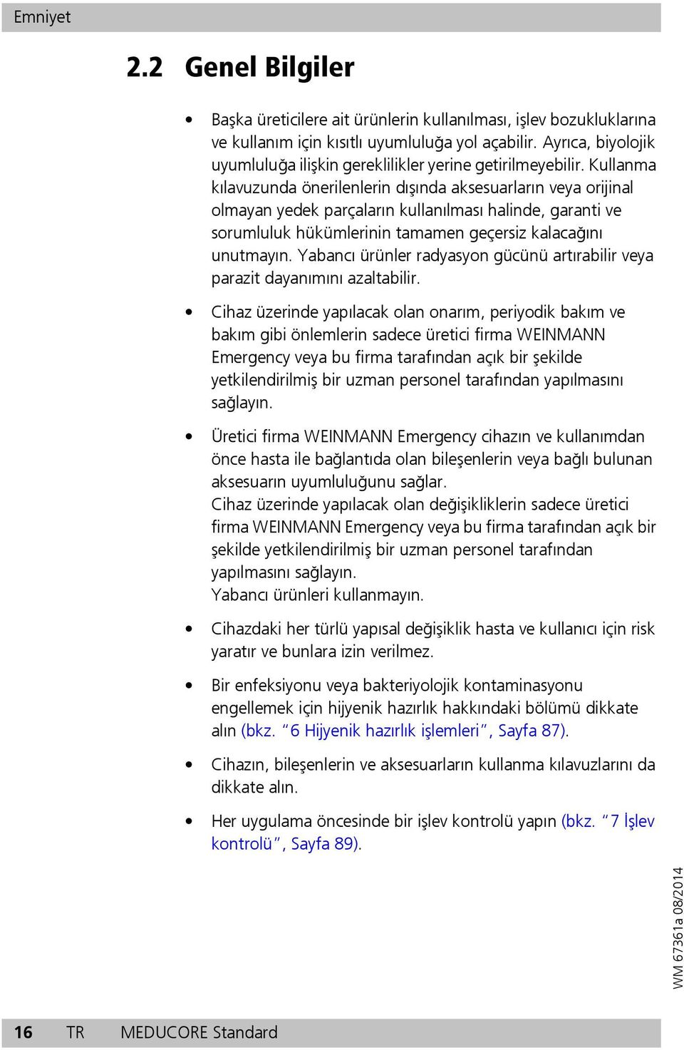 Kullanma kılavuzunda önerilenlerin dışında aksesuarların veya orijinal olmayan yedek parçaların kullanılması halinde, garanti ve sorumluluk hükümlerinin tamamen geçersiz kalacağını unutmayın.