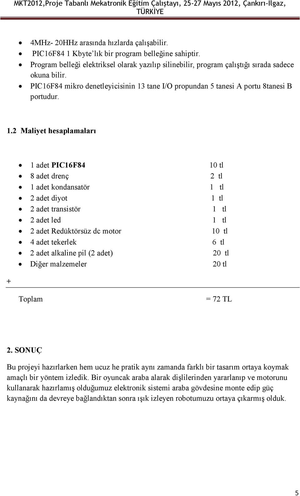 tane I/O propundan 5 tanesi A portu 8tanesi B portudur. 1.