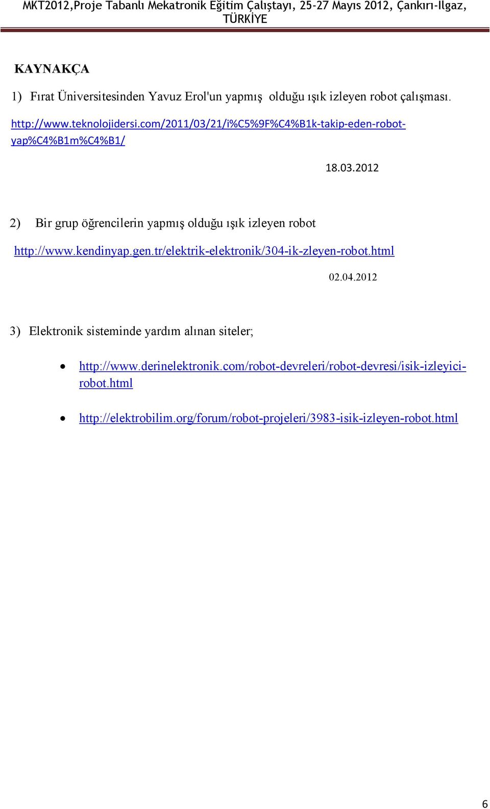 kendinyap.gen.tr/elektrik-elektronik/304-ik-zleyen-robot.html 02.04.2012 3) Elektronik sisteminde yardım alınan siteler; http://www.