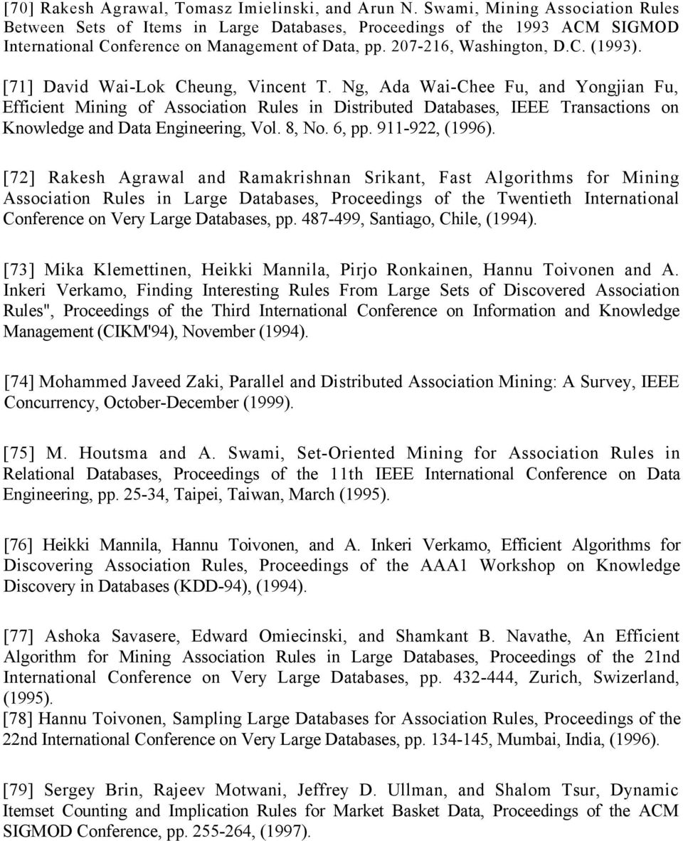 [71] David Wai-Lok Cheung, Vincent T. Ng, Ada Wai-Chee Fu, and Yongjian Fu, Efficient Mining of Association Rules in Distributed Databases, IEEE Transactions on Knowledge and Data Engineering, Vol.