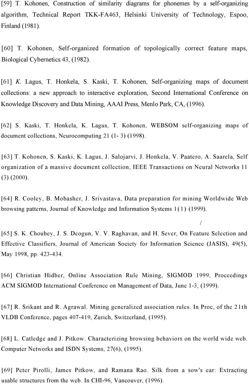 Kohonen, Self-organizing maps of document collections: a new approach to interactive exploration, Second International Conference on Knowledge Discovery and Data Mining, AAAI Press, Menlo Park, CA,