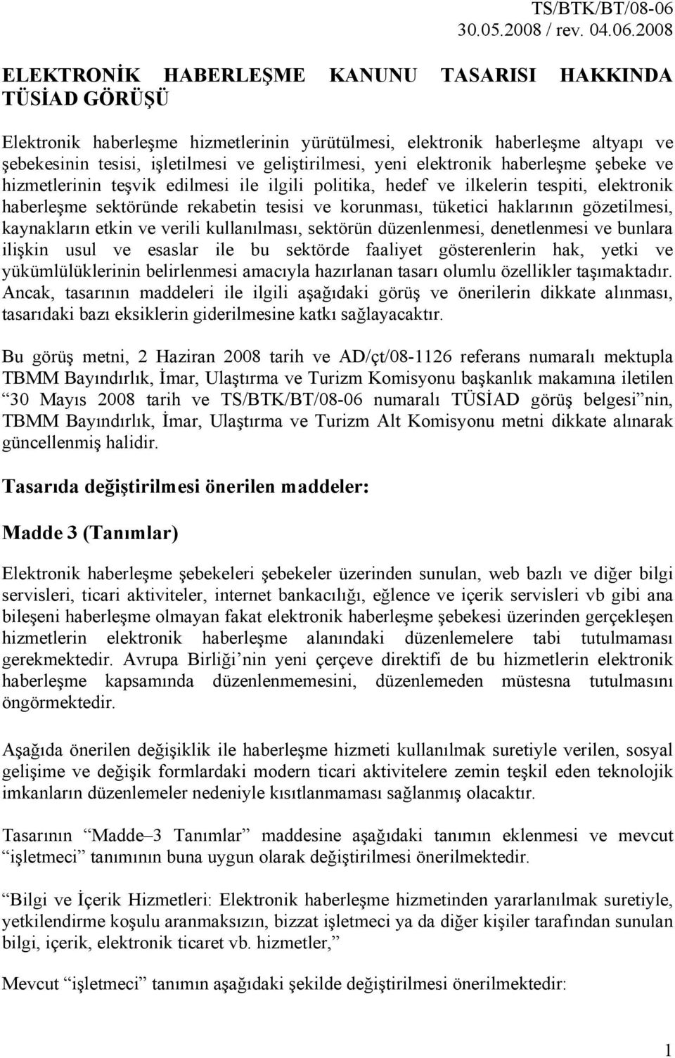 2008 ELEKTRONİK HABERLEŞME KANUNU TASARISI HAKKINDA TÜSİAD GÖRÜŞÜ Elektronik haberleşme hizmetlerinin yürütülmesi, elektronik haberleşme altyapı ve şebekesinin tesisi, işletilmesi ve geliştirilmesi,