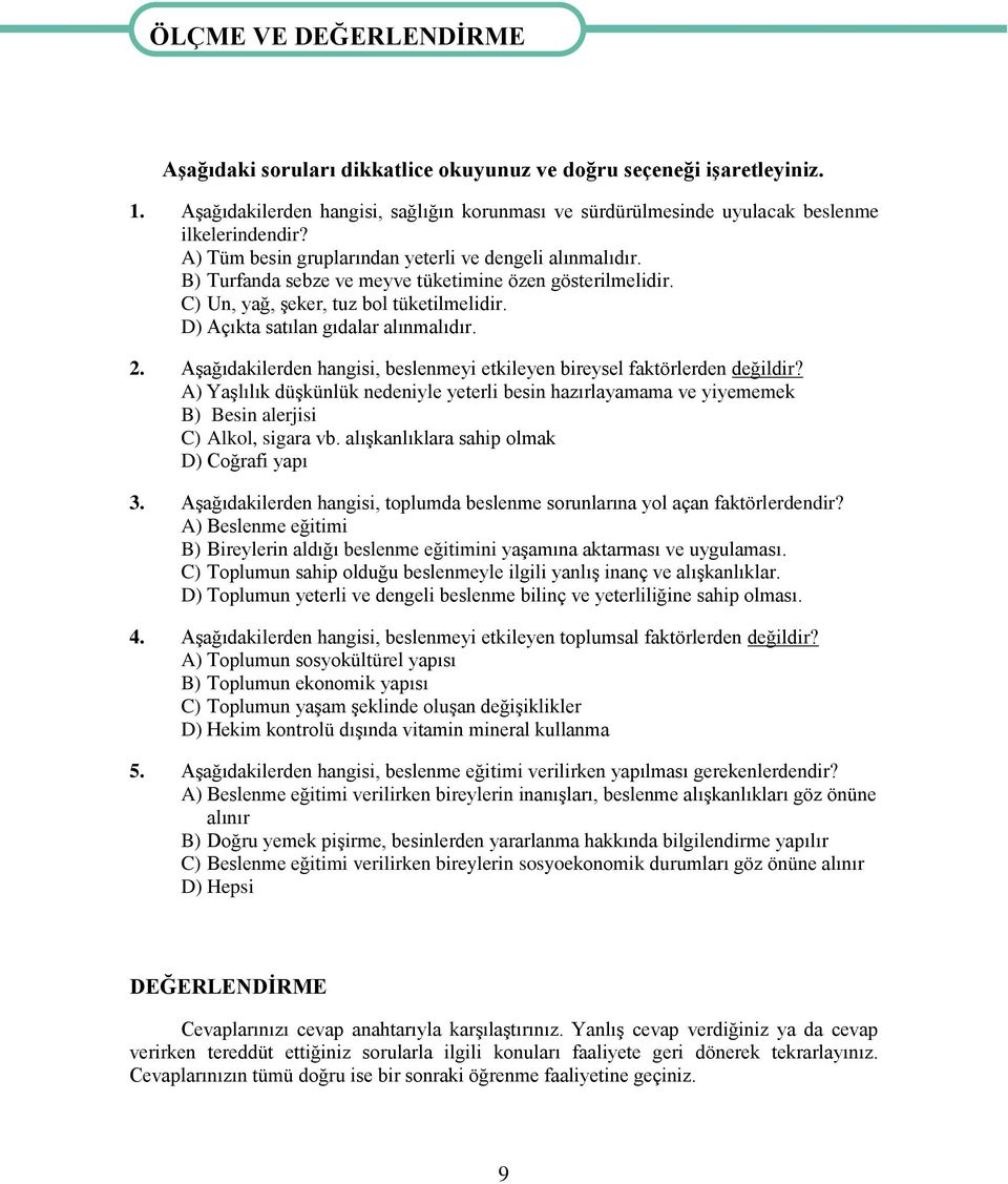 B) Turfanda sebze ve meyve tüketimine özen gösterilmelidir. C) Un, yağ, Ģeker, tuz bol tüketilmelidir. D) Açıkta satılan gıdalar alınmalıdır. 2.