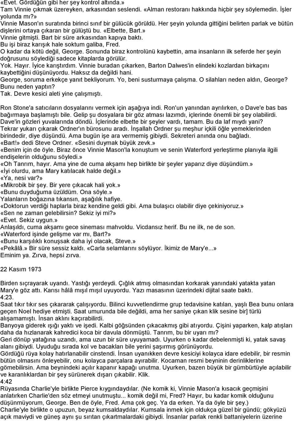 Bart bir süre arkasından kapıya baktı. Bu iģi biraz karıģık hale soktum galiba, Fred. O kadar da kötü değil, George.