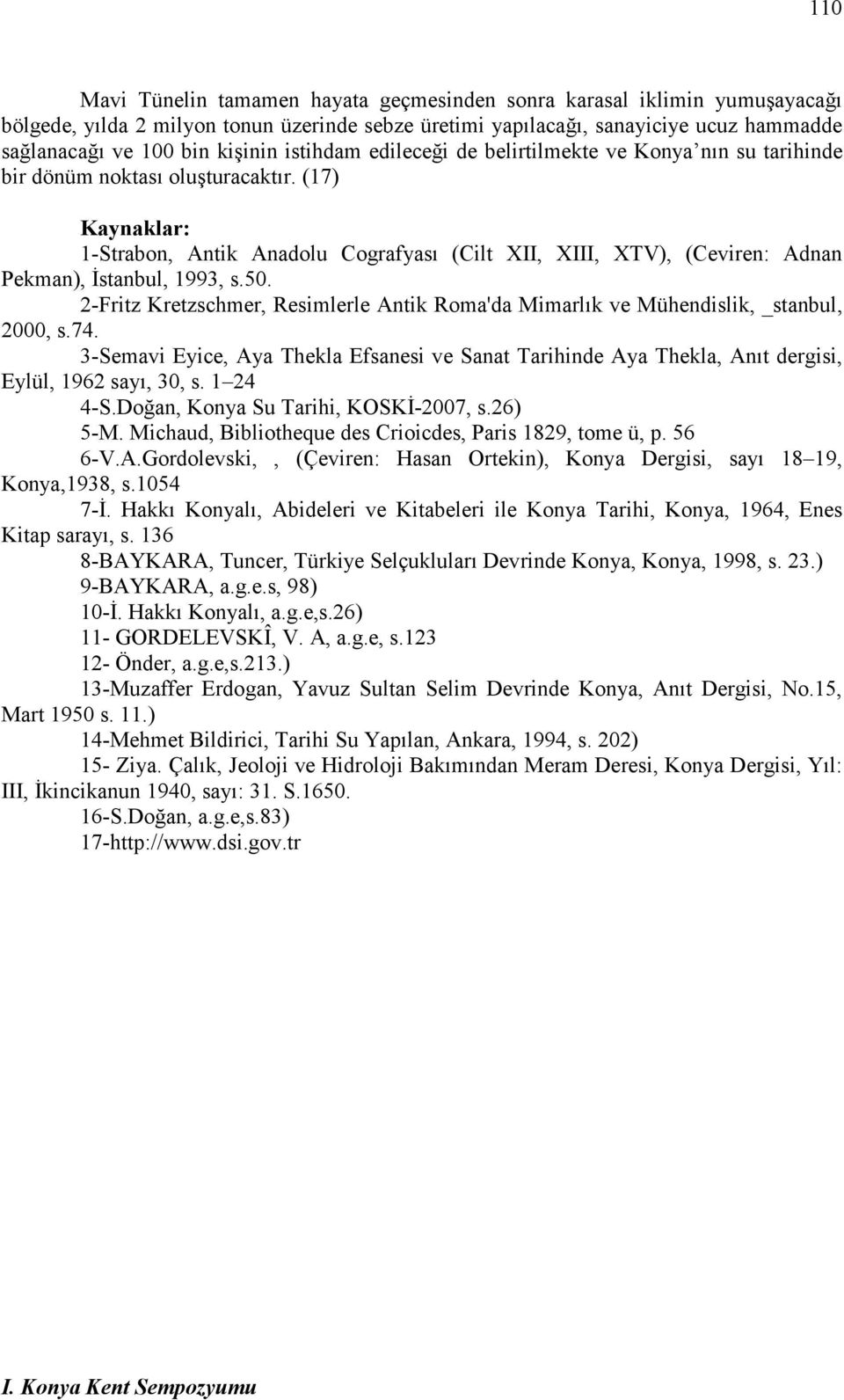 (17) Kaynaklar: 1-Strabon, Antik Anadolu Cografyası (Cilt XII, XIII, XTV), (Ceviren: Adnan Pekman), Đstanbul, 1993, s.50.