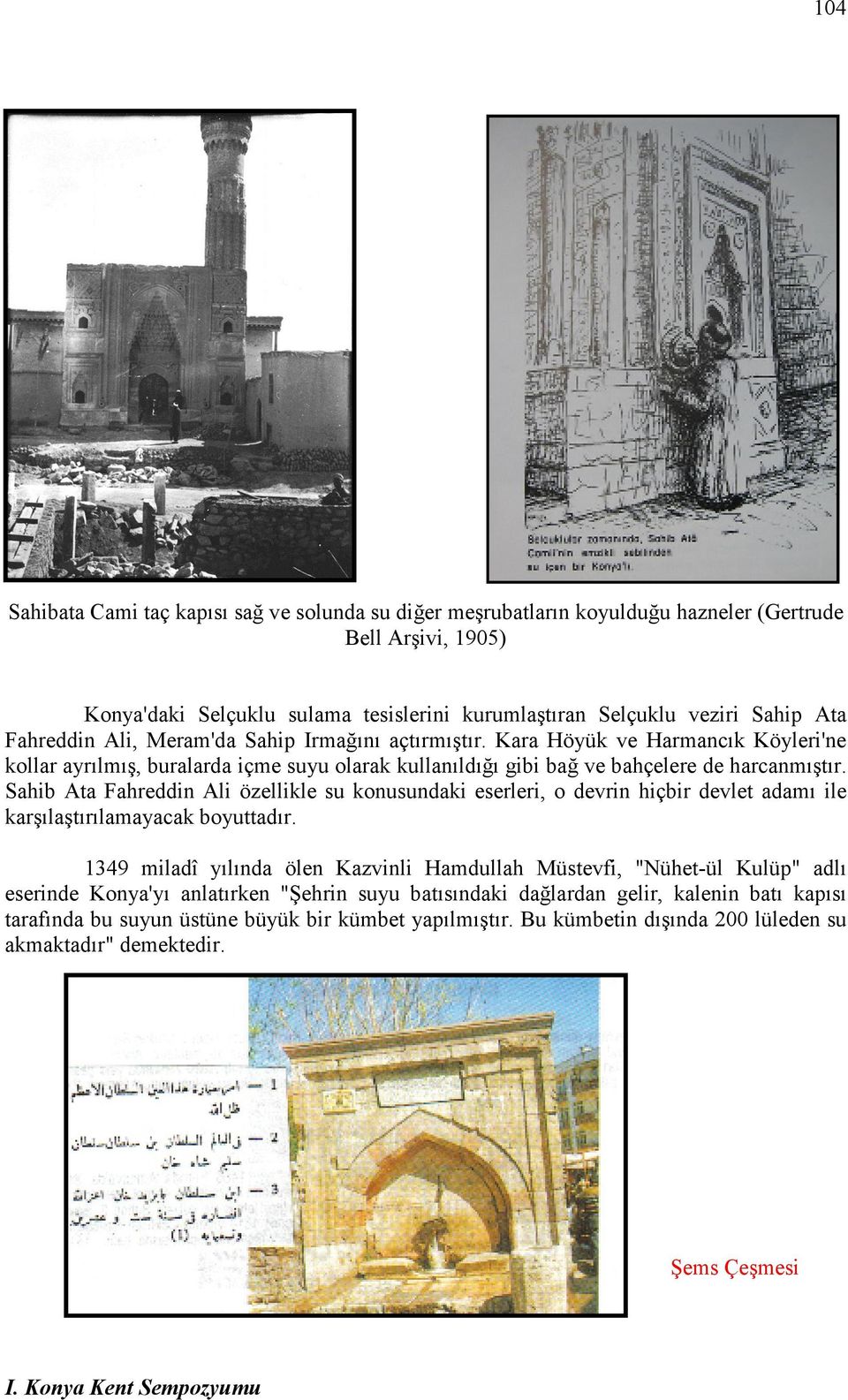 Sahib Ata Fahreddin Ali özellikle su konusundaki eserleri, o devrin hiçbir devlet adamı ile karşılaştırılamayacak boyuttadır.