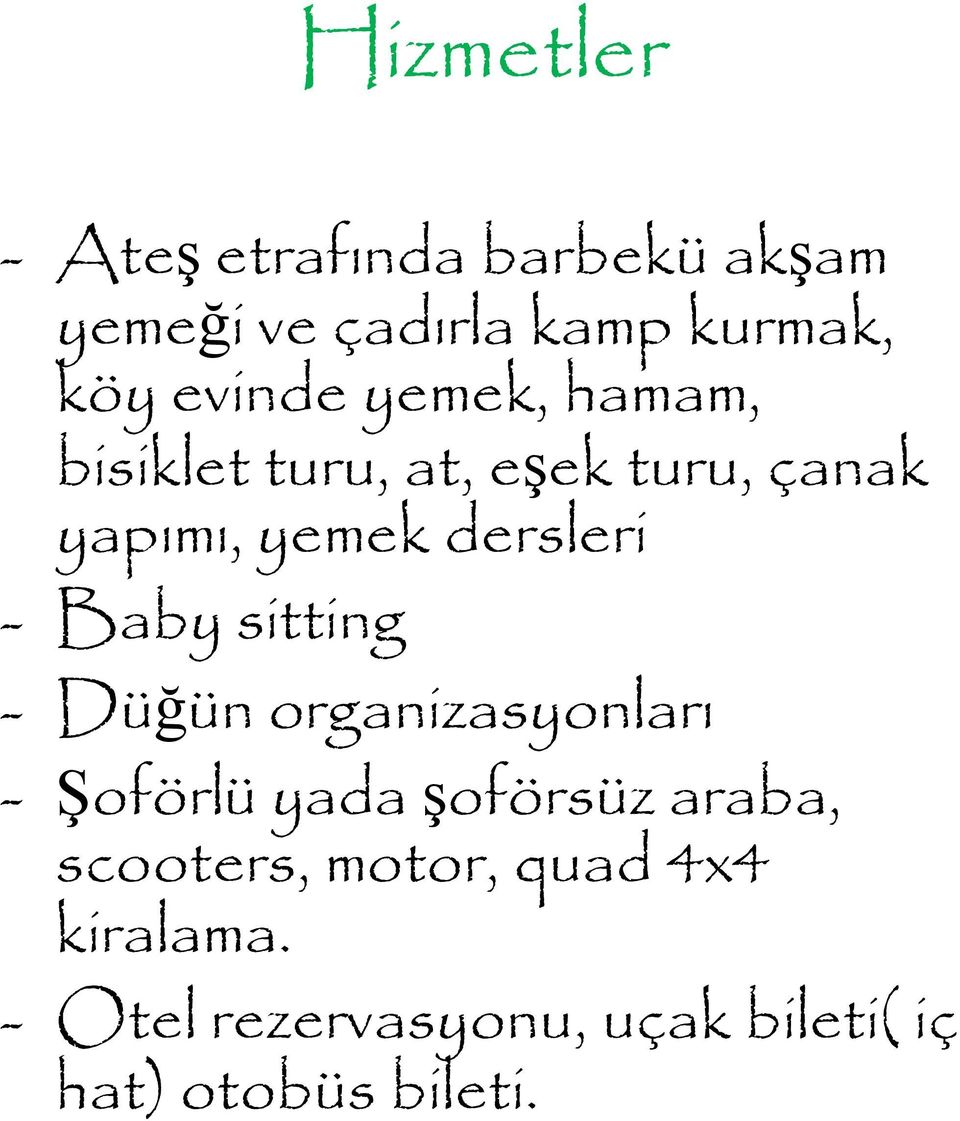 - Baby sitting - Düğün organizasyonları - Şoförlü yadaşoförsüz araba, scooters,