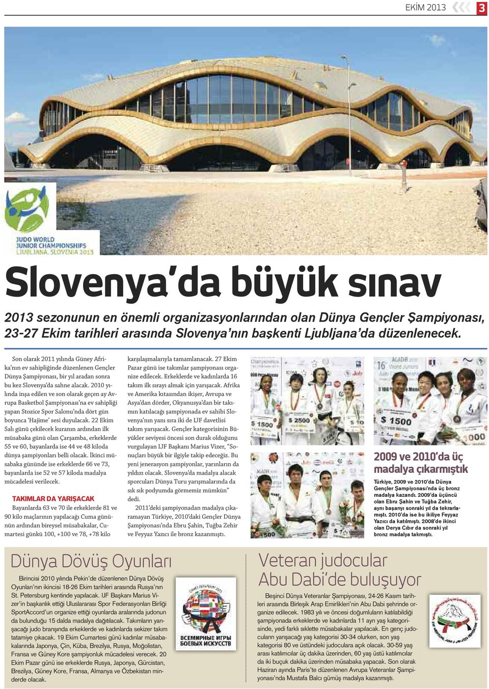 2010 yılında inşa edilen ve son olarak geçen ay Avrupa Basketbol Şampiyonası na ev sahipliği yapan Stozice Spor Salonu nda dört gün boyunca Hajime sesi duyulacak.